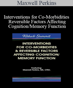 Maxwell Perkins - Interventions for Co-Morbidities & Reversible Factors Affecting Cognition/Memory Function