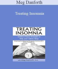 Meg Danforth - Treating Insomnia: Evidence-Based Strategies to Help Your Clients Sleep
