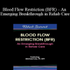 Michael Lau - Blood Flow Restriction (BFR) - An Emerging Breakthrough in Rehab Care