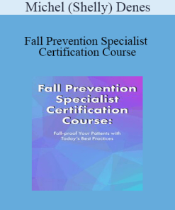 Michel (Shelly) Denes - Fall Prevention Specialist Certification Course: Fall-proof Your Patients with Today's Best Practices