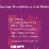 Michelle Green - Igniting Neuroplasticity after Stroke: Breakthroughs for Improving Motor Recovery