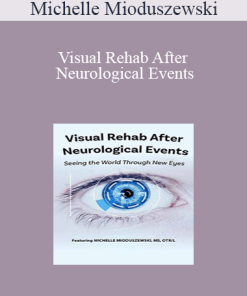 Michelle Mioduszewski - Visual Rehab After Neurological Events: Seeing the World Through New Eyes