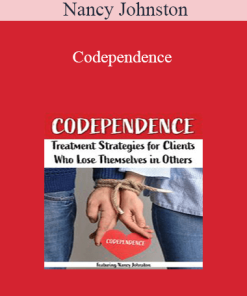 Nancy Johnston - Codependence: Treatment Strategies for Clients Who Lose Themselves in Others