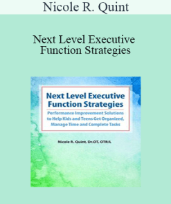 Nicole R. Quint - Next Level Executive Function Strategies: Performance Improvement Solutions to Help Kids and Teens Get Organized