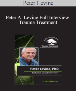 Peter Levine - Peter A. Levine Full Interview - Trauma Treatment: Psychotherapy for the 21st Century