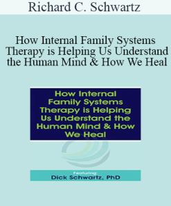 Richard C. Schwartz - How Internal Family Systems Therapy is Helping Us Understand the Human Mind & How We Heal