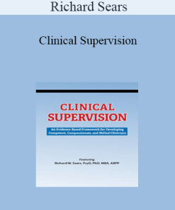 Richard Sears - Clinical Supervision: An Evidence-Based Framework for Developing Competent