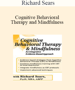 Richard Sears - Cognitive Behavioral Therapy and Mindfulness: An Integrative Evidence-Based Approach