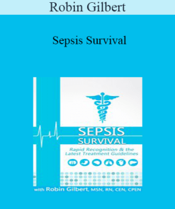 Robin Gilbert - Sepsis Survival: Rapid Recognition & the Latest Treatment Guidelines