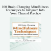 Rochelle Calvert - 100 Brain-Changing Mindfulness Techniques to Integrate Into Your Clinical Practice