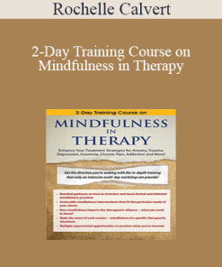 Rochelle Calvert - 2-Day Training Course on Mindfulness in Therapy: Enhance Your Treatment Strategies for Anxiety