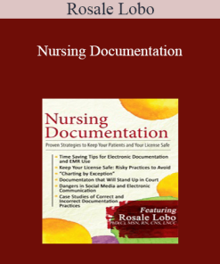 Rosale Lobo - Nursing Documentation: Proven Strategies to Keep Your Patients and Your License Safe