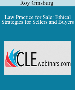 Roy Ginsburg - Law Practice for Sale: Ethical Strategies for Sellers and Buyers