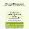 Scott D. Walls - Behavior Management Skills for Classroom Success: Strategies for Mental Health Issues and Challenging Behaviors in the Schools