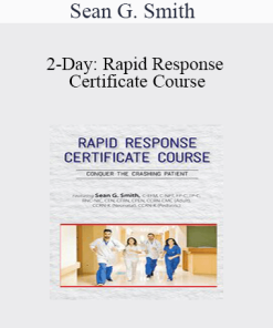 Sean G. Smith - 2-Day: Rapid Response Certificate Course: Conquer the Crashing Patient