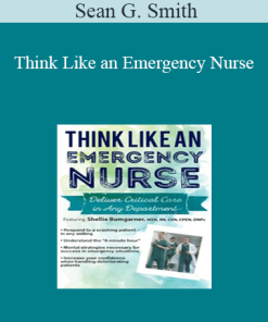 Sean G. Smith - Think Like an Emergency Nurse: Deliver Critical Care in Any Department
