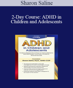 Sharon Saline - 2-Day Course: ADHD in Children and Adolescents: Evidence-Based Interventions to Improve Behavior