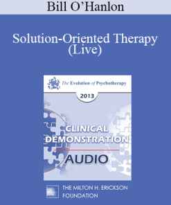 EP13 Clinical Demonstration 10 - Solution-Oriented Therapy (Live) - Bill O’Hanlon
