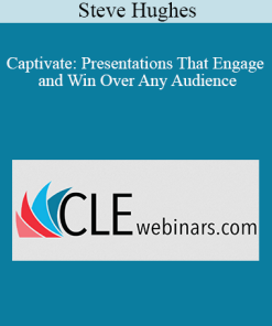 Steve Hughes - Captivate: Presentations That Engage and Win Over Any Audience