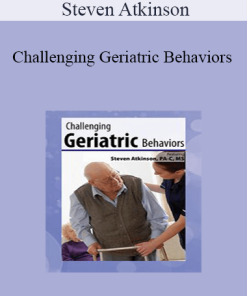 Steven Atkinson - Challenging Geriatric Behaviors