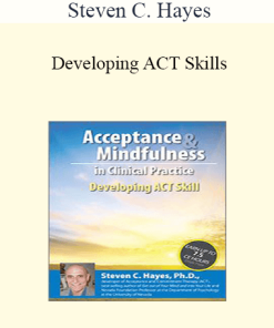 Steven C. Hayes - Developing ACT Skills