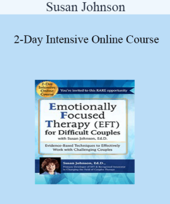 Susan Johnson - 2-Day Intensive Online Course: Emotionally Focused Therapy (EFT) for Difficult Couples Evidence-Based Techniques to Effectively Work With Challenging Couples