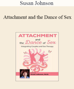 Susan Johnson - Attachment and the Dance of Sex: Integrating Couples and Sex Therapy