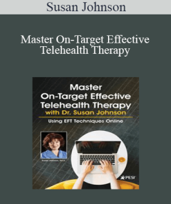 Susan Johnson - Master On-Target Effective Telehealth Therapy with Dr. Susan Johnson: Using EFT Techniques Online