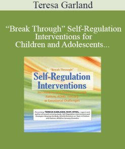 Teresa Garland - “Break Through” Self-Regulation Interventions for Children and Adolescents with Autism