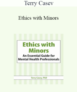 Terry Casey - Ethics with Minors: An Essential Guide for Mental Health Professionals