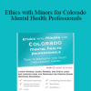 Terry Casey - Ethics with Minors for Colorado Mental Health Professionals: How to Navigate the Most Challenging Issues