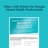 Terry Casey - Ethics with Minors for Georgia Mental Health Professionals: How to Navigate the Most Challenging Issues