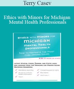 Terry Casey - Ethics with Minors for Michigan Mental Health Professionals: How to Navigate the Most Challenging Issues