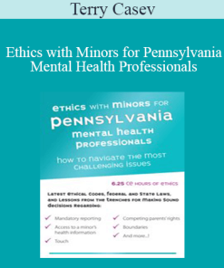 Terry Casey - Ethics with Minors for Pennsylvania Mental Health Professionals: How to Navigate the Most Challenging Issues