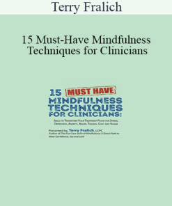 Terry Fralich - 15 Must-Have Mindfulness Techniques for Clinicians: Skills to Transform Your Treatment Plans for Stress