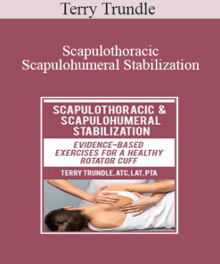 Terry Trundle - Scapulothoracic & Scapulohumeral Stabilization: Evidence-Based Exercises for a Healthy Rotator Cuff