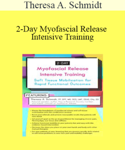 Theresa A. Schmidt - 2-Day Myofascial Release Intensive Training: Soft Tissue Mobilization for Rapid Functional Outcomes