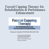 Theresa A. Schmidt - Fascial Cupping Therapy for Rehabilitation and Performance Enhancement