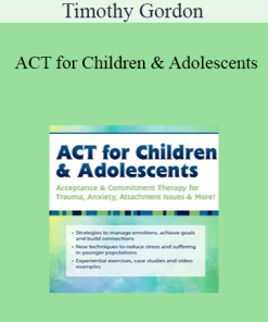 Timothy Gordon - ACT for Children & Adolescents: Acceptance & Commitment Therapy for Trauma