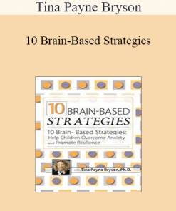 Tina Payne Bryson - 10 Brain-Based Strategies: Help Children Overcome Anxiety and Promote Resilience