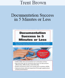 Trent Brown - Documentation Success in 5 Minutes or Less: The Platforms to Demonstrate Medical Necessity