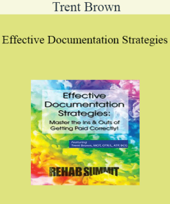 Trent Brown - Effective Documentation Strategies: Master the Ins & Outs of Getting Paid Correctly!