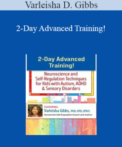 Varleisha D. Gibbs - 2-Day Advanced Training!: Neuroscience and Self-Regulation Techniques for Kids with Autism