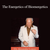 Alexander Lowen - The Energetics of Bioenergetics