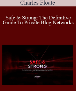 Charles Floate - Safe & Strong: The Definitive Guide To Private Blog Networks