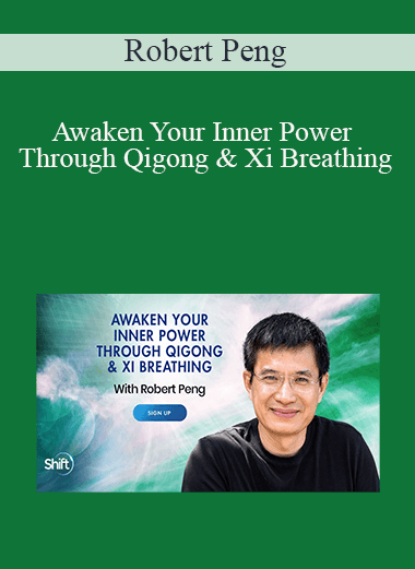 Robert Peng - Awaken Your Inner Power Through Qigong & Xi Breathing