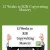 AWAI - 12 Weeks to B2B Copywriting Mastery