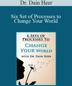 Dr. Dain Heer - Six Set of Processes to Change Your World