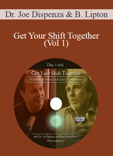 Dr. Joe Dispenza and Bruce Lipton Ph.D. - Get Your Shift Together (Vol 1)