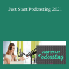 Kim Anderson - Just Start Podcasting 2021